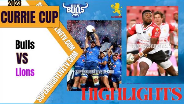 Lions Vs Bulls Highlights Currie Cup 23Apr2023
