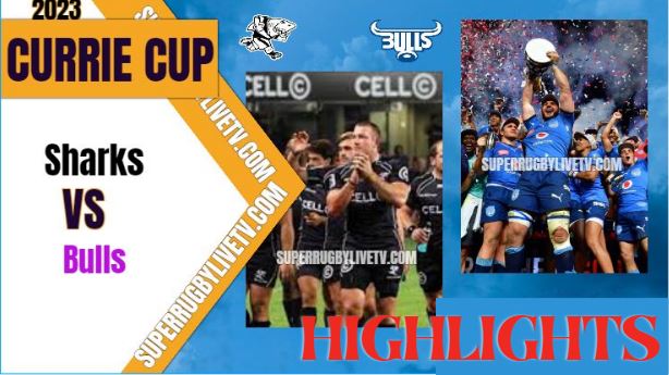 Sharks Vs Bulls Highlights Currie Cup 07May2023