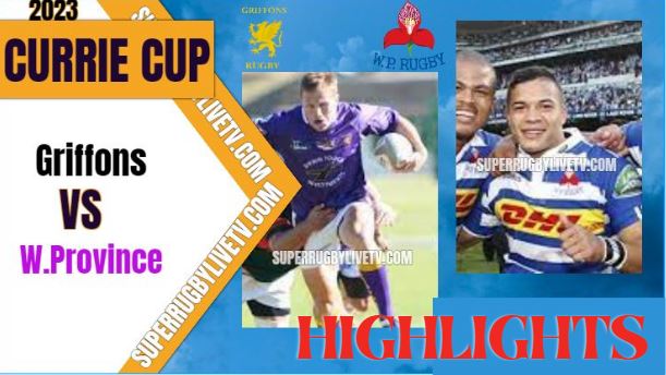 Western Province Vs Griffons Highlights Currie Cup 12May2023