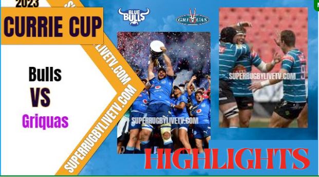 Griquas Vs Bulls Highlights Currie Cup 13May2023