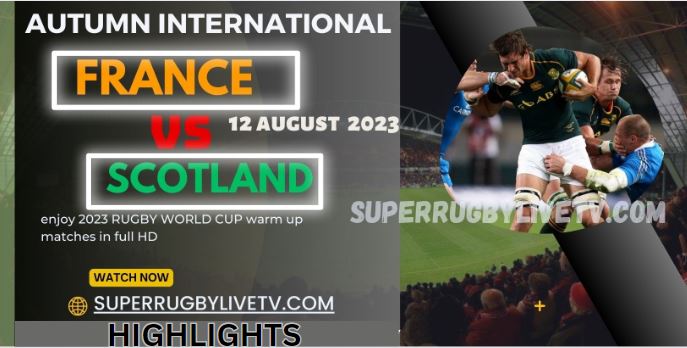 SCOTLAND VS FRANCE HIGHLIGHTS AUTUMN INTERNATIONALS 13Aug2023