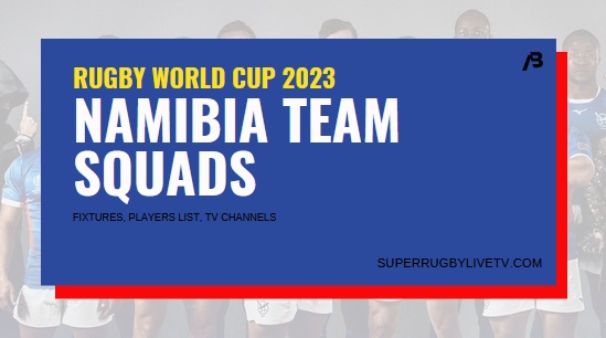 namibia-rugby-world-cup-2023-team-squad-fixtures-live-stream