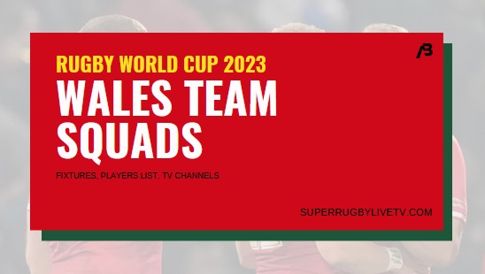 wales-rugby-world-cup-2023-team-squad-fixtures-live-stream