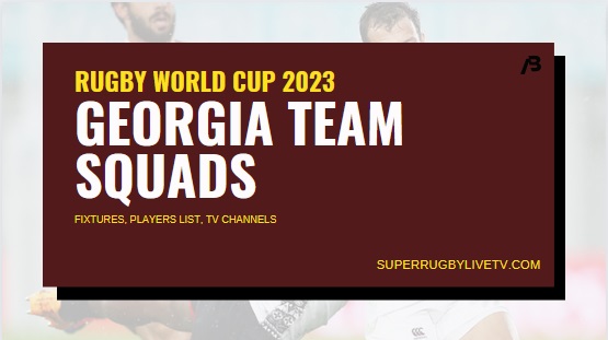 georgia-rugby-world-cup-2023-team-squad-fixtures-live-stream
