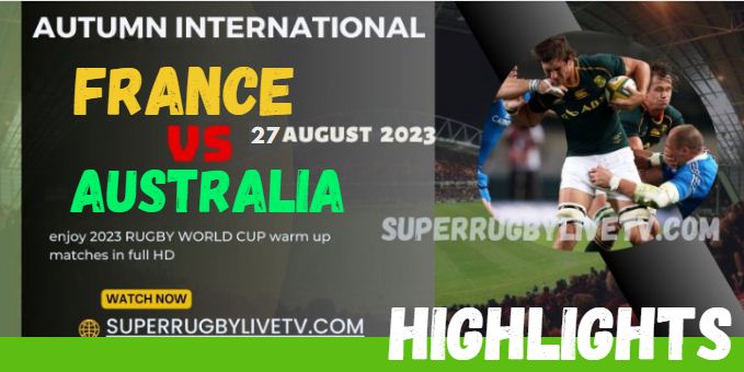 France VS Australia HIGHLIGHTS AUTUMN INTERNATIONALS 27AUG2023