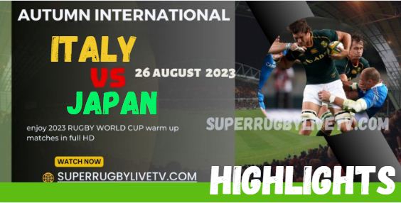 Italy VS Japan HIGHLIGHTS AUTUMN INTERNATIONALS 26AUG2023