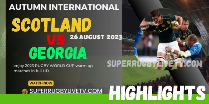 Scotland VS Georgia HIGHLIGHTS AUTUMN INTERNATIONALS 26AUG2023