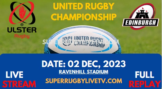 Edinburgh Vs Ulster Live Stream & Replay 2023 | United Rugby Championship | Round 7