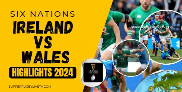 RD 3 Ireland Vs Wales Six Nations Rugby Highlights 24Feb2024