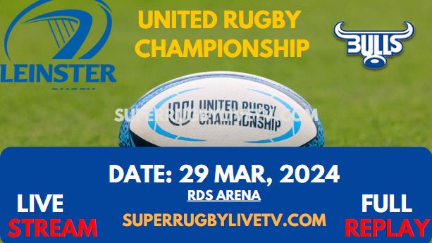 Round 13 - Leinster Vs Bulls Live Stream & Replay 2024 | United Rugby Championship