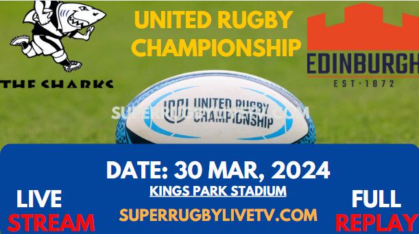 Round 13 - Sharks Vs Edinburgh Live Stream & Replay 2024 | United Rugby Championship