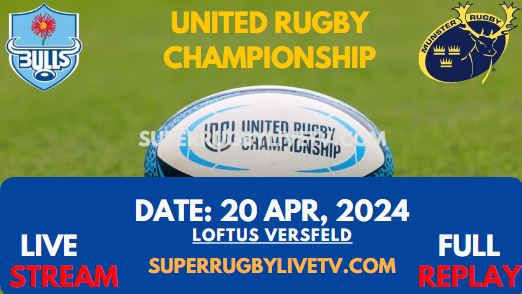 Round 14 - Bulls Vs Munster Live Stream & Replay 2024 | United Rugby Championship