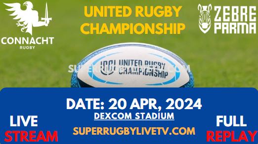 Round 14 - Connacht Vs Zebre Live Stream & Replay 2024 | United Rugby Championship