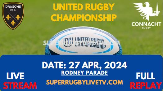 Round 15 - Dragons Vs Connacht Live Stream & Replay 2024 | United Rugby Championship