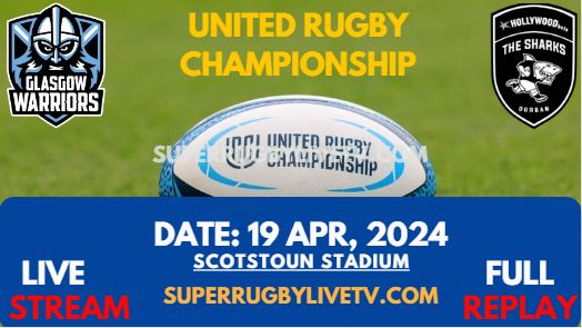 Round 14 - Glasgow Vs Sharks Live Stream & Replay 2024 | United Rugby Championship