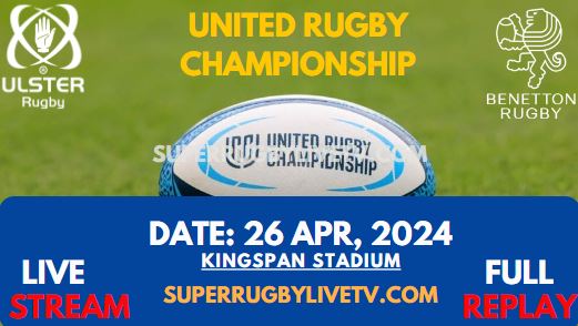 Round 15 - Ulster Vs Benetton Live Stream & Replay 2024 | United Rugby Championship