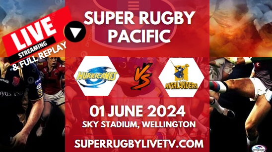 Hurricanes Vs Highlanders Live Stream & Replay | 2024 Super Rugby Pacific | Rd 15