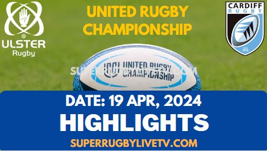 RD 14 Ulster Vs Cardiff Rugby Highlights URC 19Apr2024