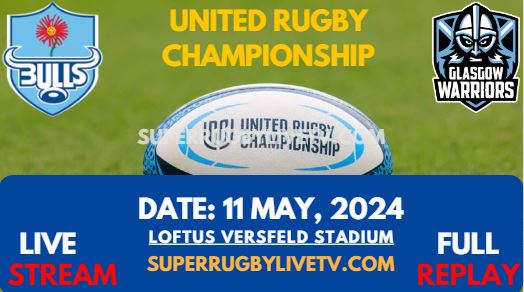 RD 16 - Bulls Vs Glasgow Live Stream & Replay 2024 | United Rugby Championship