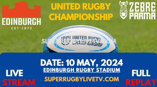 RD 16 - Edinburgh Vs Zebre Live Stream & Replay 2024 | United Rugby Championship