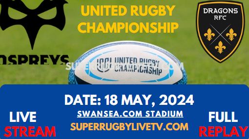 Round 17 - Ospreys Vs Dragons Live Stream & Replay 2024 | United Rugby Championship