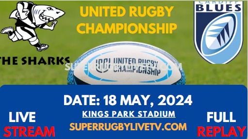 Round 17 - Sharks Vs Cardiff Live Stream & Replay 2024 | United Rugby Championship