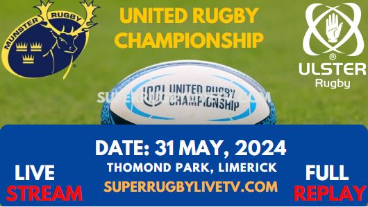 Round 18 - Munster Vs Ulster Live Stream & Replay 2024 | United Rugby Championship
