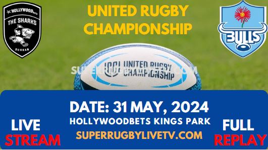 Round 18 - Sharks Vs Bulls Live Stream & Replay 2024 | United Rugby Championship