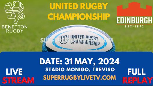 Round 18 - Benetton Vs Edinburgh Live Stream & Replay 2024 | United Rugby Championship